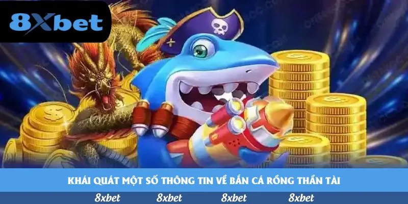 Khái quát một số thông tin về bắn cá rồng thần tài