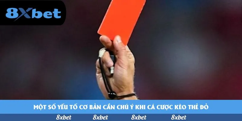 Một số yếu tố cơ bản cần chú ý khi cá cược kèo thẻ đỏ